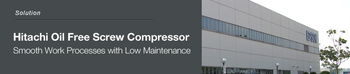 Solution :  Hitachi Oil Free Screw Compressor, Smooth Work Processes with Low Maintenance